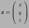 $ \Vector{x}=\threevector{x}
{y}{z}$