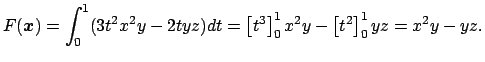 $\displaystyle F(\Vector{x})=\int_0^1 (3t^2x^2y-2tyz)\D t
=\left[t^3\right]_0^1 x^2y-\left[t^2\right]_0^1 yz
=x^2y-y z.
$