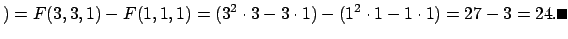 $\displaystyle )
=F(3,3,1)-F(1,1,1)=(3^2\cdot3-3\cdot1)-(1^2\cdot1-1\cdot1)=27-3=24. \qed
$