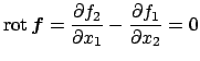 $ \rot\Vector{f}=\dfrac{\rd f_2}{\rd x_1}-
\dfrac{\rd f_1}{\rd x_2}=0$