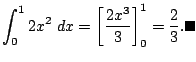 $\displaystyle \int_0^1 2 x^2\;\Dx=\left[\frac{2x^3}{3}\right]_0^1=\frac{2}{3}. \qed
$