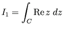 $ I_1=\dsp\int_{C}\MyRe z\;\Dz$