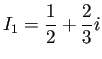 $ I_1=\dfrac{1}{2}+\dfrac{2}{3}i$