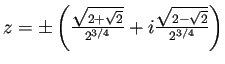 $ z=\pm\left(\frac{\sqrt{2+\sqrt{2}}}{2^{3/4}}+
i\frac{\sqrt{2-\sqrt{2}}}{2^{3/4}}\right)$