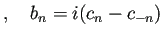 $\displaystyle ,\quad
b_n=i(c_n-c_{-n})
$