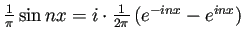 $ \frac{1}{\pi}\sin nx=i\cdot\frac{1}{2\pi}\left(e^{-inx}-e^{inx}\right)$