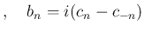 $\displaystyle ,\quad
b_n=i(c_n-c_{-n})
$