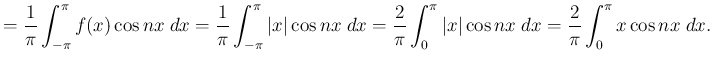 $\displaystyle =\frac{1}{\pi}\int_{-\pi}^\pi f(x)\cos nx\;\Dx
=\frac{1}{\pi}\int...
...i \left\vert x\right\vert\cos nx\;\Dx
=\frac{2}{\pi}\int_{0}^\pi x\cos nx\;\Dx.$