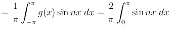 $\displaystyle =\frac{1}{\pi}\int_{-\pi}^\pi g(x)\sin nx\;\Dx
=\frac{2}{\pi}\int_{0}^\pi \sin nx\;\Dx$