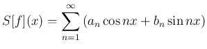 $\displaystyle S[f](x)=\sum_{n=1}^\infty\left(a_n\cos nx+b_n\sin nx\right)
$