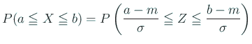 $\displaystyle P(a\leqq X\leqq b)
=P\left(\frac{a-m}{\sigma}\leqq Z\leqq \frac{b-m}{\sigma}\right)
$