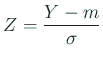 $ Z=\Dfrac{Y-m}{\sigma}$