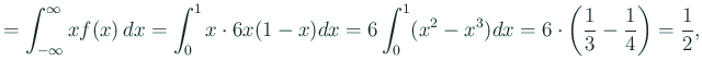 $\displaystyle =\int_{-\infty}^\infty xf(x) \Dx
=\int_0^1x\cdot 6x(1-x)\Dx
=6\int_0^1(x^2-x^3)\Dx
=6\cdot\left(\frac{1}{3}-\frac{1}{4}\right)
=\frac{1}{2},
$