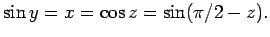 $\displaystyle \sin y=x=\cos z=\sin(\pi/2-z).
$