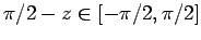 $ \pi/2-z\in[-\pi/2,\pi/2]$