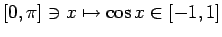 $ [0,\pi]\ni x\mapsto
\cos x\in [-1,1]$