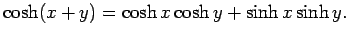 $\displaystyle \cosh(x+y)=\cosh x\cosh y+\sinh x\sinh y.$