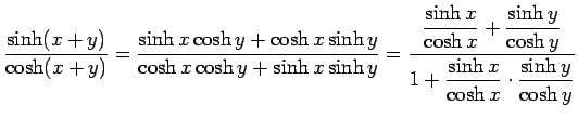 $\displaystyle \frac{\sinh(x+y)}{\cosh(x+y)}
=\frac{\sinh x\cosh y+\cosh x\sinh ...
...ac{\sinh y}{\cosh y}}
{1+\dfrac{\sinh x}{\cosh x}\cdot\dfrac{\sinh y}{\cosh y}}$