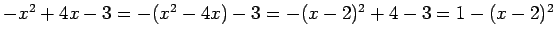 $ -x^2+4x-3=-(x^2-4x)-3=-(x-2)^2+4-3=1-(x-2)^2$