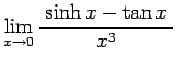 $ \dsp\lim_{x\to 0}
\frac{\;\sinh x-\tan x\;}{x^3}$