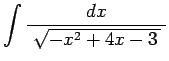 $ \dsp\int\frac{\D x}{\;\sqrt{-x^2+4x-3 }\;}$