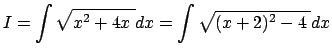 $ I=\dsp\int\sqrt{x^2+4x\;}\Dx=\int
\sqrt{(x+2)^2-4\;}\Dx$