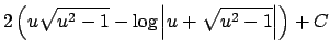 $\displaystyle 2
\left(u\sqrt{u^2-1}-\log\left\vert u+\sqrt{u^2-1}\right\vert\right)+C$