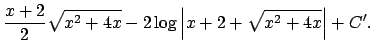 $\displaystyle \frac{x+2}{2}\sqrt{x^2+4x}-2\log\left\vert x+2+\sqrt{x^2+4x}\right\vert+C'.$