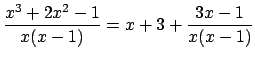 $ \dfrac{x^3+2x^2-1}{x(x-1)}=x+3+\dfrac{3x-1}{x(x-1)}
$