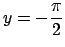 $ y=-\dfrac{\pi}{2}$