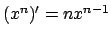 $ (x^n)'=n x^{n-1}$