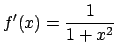 $ f'(x)=\dfrac{1}{1+x^2}$