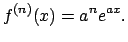 $\displaystyle f^{(n)}(x)=a^n e^{ax}.
$