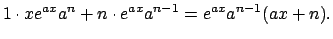 $\displaystyle 1\cdot x e^{ax}a^n+n\cdot e^{ax} a^{n-1}=e^{ax}a^{n-1}(ax+n).$