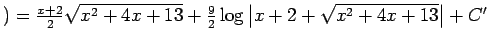 $ )
=\frac{x+2}{2}\sqrt{x^2+4x+13}
+\frac{9}{2}\log\left\vert x+2+\sqrt{x^2+4x+13}\right\vert+C'$