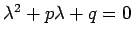 $ \lambda^2+p\lambda+q=0$