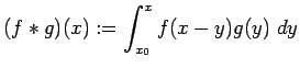 $\displaystyle (f\ast g)(x):=\int_{x_0}^x f(x-y)g(y)\;\D y
$