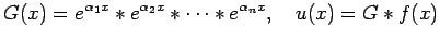 $\displaystyle G(x)=e^{\alpha_1 x}\ast e^{\alpha_2 x}\ast \cdots \ast e^{\alpha_n x},
\quad
u(x)=G\ast f(x)
$