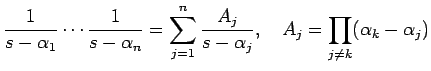 $\displaystyle \frac{1}{s-\alpha_1}\cdots\frac{1}{s-\alpha_n}=
\sum_{j=1}^n\frac{A_j}{s-\alpha_j},\quad
A_j=\prod_{j\ne k}(\alpha_k-\alpha_j)
$