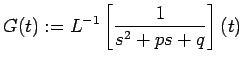 $\displaystyle G(t):=L^{-1}\left[\frac{1}{s^2+ps+q}\right](t)
$