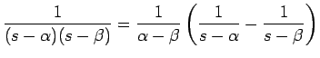 $\displaystyle \frac{1}{(s-\alpha)(s-\beta)}
=\frac{1}{\alpha-\beta}\left(\frac{1}{s-\alpha}-\frac{1}{s-\beta}\right)
$