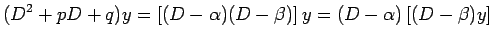 $\displaystyle (D^2+p D+q)y=\left[(D-\alpha)(D-\beta)\right]y
=(D-\alpha)\left[(D-\beta)y\right]
$