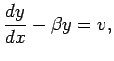 $\displaystyle \frac{\D y}{\D x}-\beta y=v,$