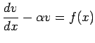 $\displaystyle \frac{\D v}{\D x}-\alpha v=f(x)$