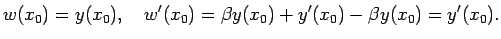 $\displaystyle w(x_0)=y(x_0),\quad
w'(x_0)=\beta y(x_0)+y'(x_0)-\beta y(x_0)=y'(x_0).
$