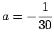 $ a=-\dfrac{1}{30}$