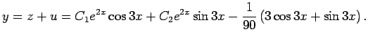 $\displaystyle y=z+u=C_1 e^{2x}\cos 3x+C_2 e^{2x}\sin 3x
-\dfrac{1}{90}\left(3\cos 3x+\sin 3x\right).
$