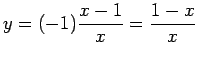 $ y=(-1)\dfrac{x-1}{x}=\dfrac{1-x}{x}$