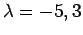 $ \lambda=-5,3$