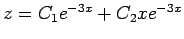 $ z=C_1 e^{-3x}+C_2 x e^{-3x}$